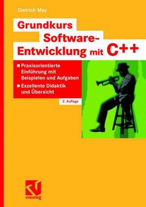 Grundkurs Software-Entwicklung mit C++: Praxisorientierte Einführung mit Beispielen und Aufgaben - Exzellente Didaktik und Übersicht de Dietrich May