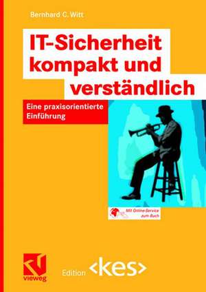 IT-Sicherheit kompakt und verständlich: Eine praxisorientierte Einführung de Bernhard C. Witt