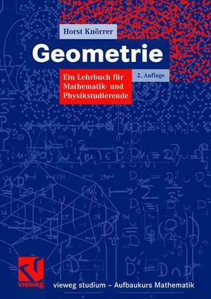 Geometrie: Ein Lehrbuch für Mathematik- und Physikstudierende de Horst Knörrer