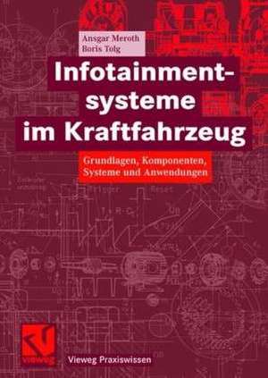 Infotainmentsysteme im Kraftfahrzeug: Grundlagen, Komponenten, Systeme und Anwendungen de Ansgar Meroth