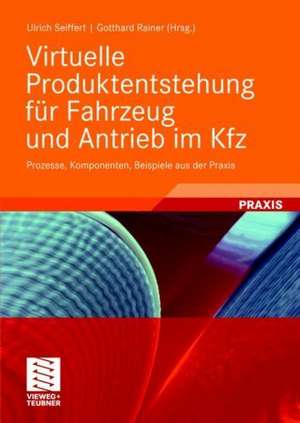 Virtuelle Produktentstehung für Fahrzeug und Antrieb im Kfz: Prozesse, Komponenten, Beispiele aus der Praxis de Ulrich Seiffert