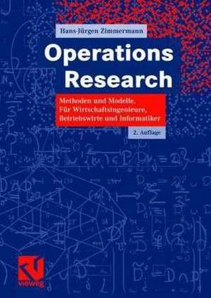 Operations Research: Methoden und Modelle. Für Wirtschaftsingenieure, Betriebswirte, Informatiker de Hans-Jürgen Zimmermann