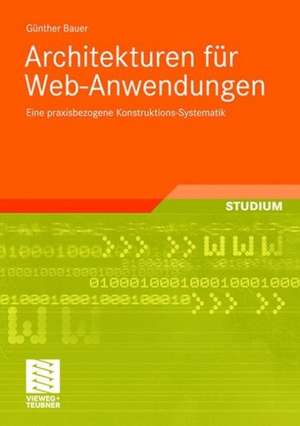 Architekturen für Web-Anwendungen: Eine praxisbezogene Konstruktions-Systematik de Günther Bauer