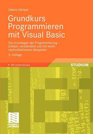 Grundkurs Programmieren mit Visual Basic: Die Grundlagen der Programmierung - Einfach, verständlich und mit leicht nachvollziehbaren Beispielen de Sabine Kämper