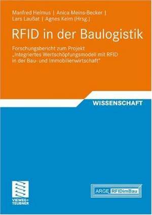 RFID in der Baulogistik: Forschungsbericht zum Projekt "Integriertes Wertschöpfungsmodell mit RFID in der Bau- und Immobilienwirtschaft" de Manfred Helmus