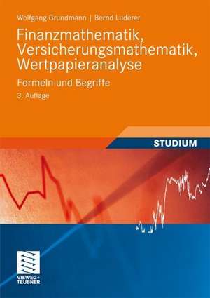 Finanzmathematik, Versicherungsmathematik, Wertpapieranalyse: Formeln und Begriffe de Wolfgang Grundmann