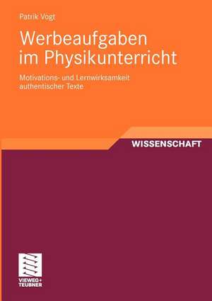 Werbeaufgaben im Physikunterricht: Motivations- und Lernwirksamkeit authentischer Texte de Patrik Vogt