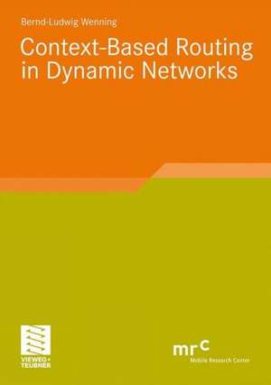 Context-Based Routing in Dynamic Networks de Bernd-Ludwig Wenning