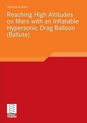 Reaching High Altitudes on Mars With an Inflatable Hypersonic Drag Balloon de Hannes Stephan Griebel