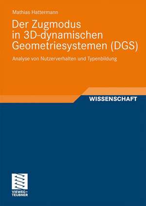 Der Zugmodus in 3D-dynamischen Geometriesystemen (DGS): Analyse von Nutzerverhalten und Typenbildung de Mathias Hattermann