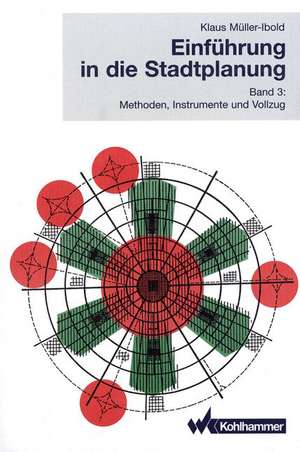 Einführung in die Stadtplanung 3: Methoden, Instrumente und Vollzug de Klaus Müller-Ibold