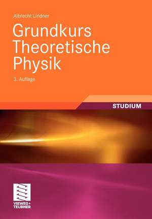 Grundkurs Theoretische Physik de Albrecht Lindner