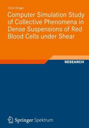 Computer Simulation Study of Collective Phenomena in Dense Suspensions of Red Blood Cells under Shear de Timm Krüger