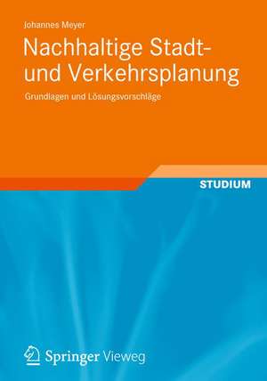 Nachhaltige Stadt- und Verkehrsplanung: Grundlagen und Lösungsvorschläge de Johannes Meyer