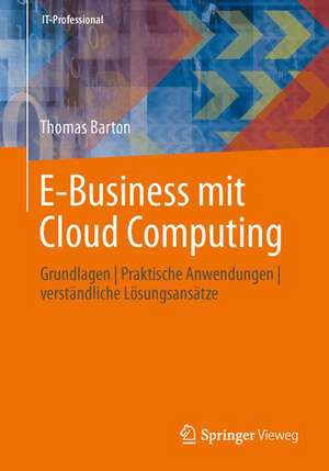 E-Business mit Cloud Computing: Grundlagen | Praktische Anwendungen | verständliche Lösungsansätze de Thomas Barton