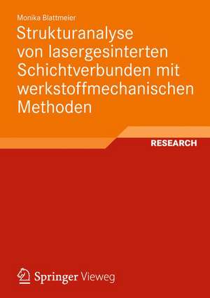 Strukturanalyse von lasergesinterten Schichtverbunden mit werkstoffmechanischen Methoden de Monika Blattmeier