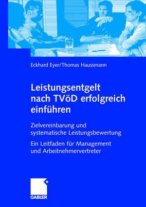 Leistungsentgelt nach TVÖD erfolgreich einführen: Zielvereinbarung und systematische Leistungsbewertung Ein Leitfaden für Management und Arbeitnehmervertreter de Eckhard Eyer