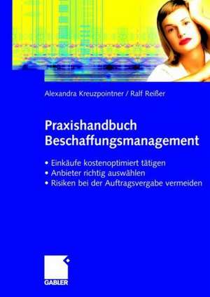 Praxishandbuch Beschaffungsmanagement: Einkäufe kostenoptimiert tätigen - Anbieter richtig auswählen - Risiken vermeiden bei der Auftragsvergabe de Alexandra Kreuzpointner