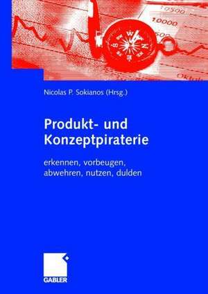 Produkt- und Konzeptpiraterie: erkennen, vorbeugen, abwehren, nutzen, dulden de Nicolas Sokianos