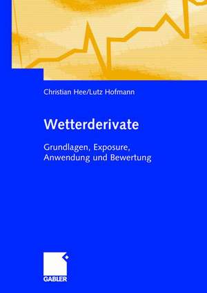 Wetterderivate: Grundlagen, Exposure, Anwendung und Bewertung de Christian Hee