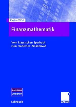 Finanzmathematik: Vom klassischen Sparbuch zum modernen Zinsderivat de Kirsten Wüst