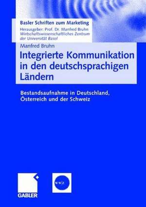 Integrierte Kommunikation in den deutschsprachigen Ländern: Bestandsaufnahme in Deutschland, Österreich und der Schweiz de Manfred Bruhn