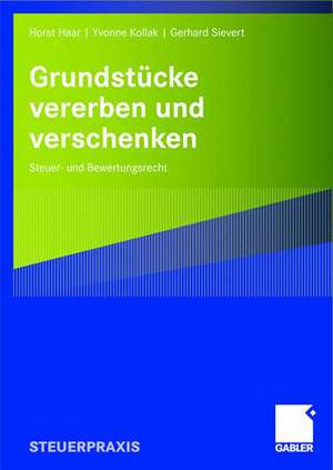 Grundstücke vererben und verschenken: Steuer- und Bewertungsrecht de Horst Haar