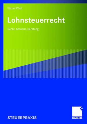 Lohnsteuerrecht: Recht, Steuern, Beratung de Baerbel Küch