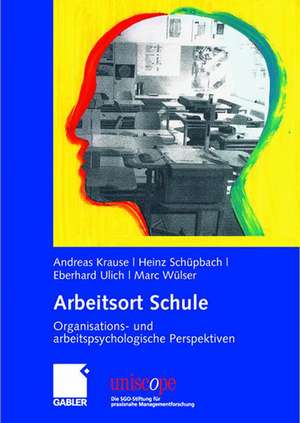 Arbeitsort Schule: Organisations- und arbeitspsychologische Perspektiven de Andreas Krause