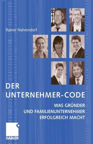 Der Unternehmer-Code: Was Gründer und Familienunternehmer erfolgreich macht de Rainer Nahrendorf