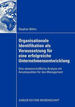 Organisationale Identifikation als Voraussetzung für eine erfolgreiche Unternehmensentwicklung: Eine wissenschaftliche Analyse mit Ansatzpunkten für das Management de Stephan Böhm