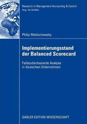 Implementierungsstand der Balanced Scorecard: Fallstudienbasierte Analyse in deutschen Unternehmen de Philip Matlachkowsky