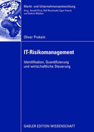 IT-Risikomanagement: Identifikation, Quantifizierung und wirtschaftliche Steuerung de Oliver Prokein