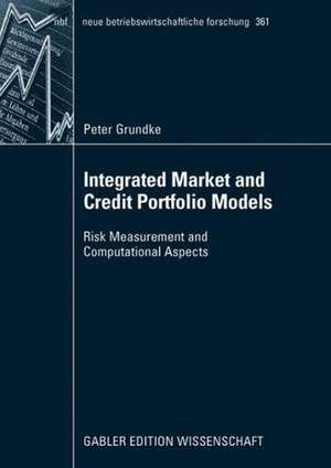 Integrated Market and Credit Portfolio Models: Risk Measurement and Computational Aspects de Peter Grundke