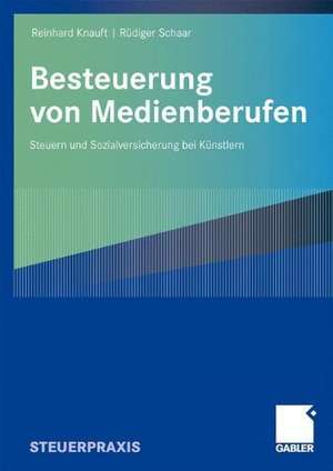 Besteuerung von Medienberufen: Steuern und Sozialversicherung bei Künstlern de Reinhard Knauft