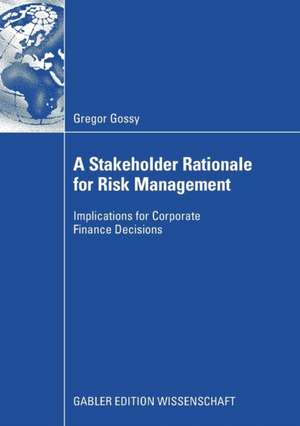 A Stakeholder Rationale for Risk Management: Implications for Corporate Finance Decisions de Gregor Gossy