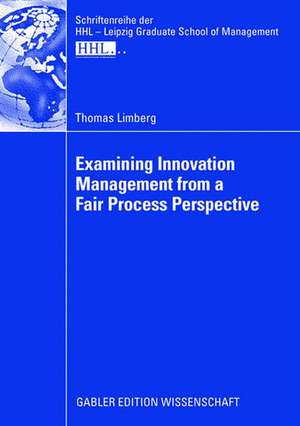 Examining Innovation Management from a Fair Process Perspective de Thomas Limberg