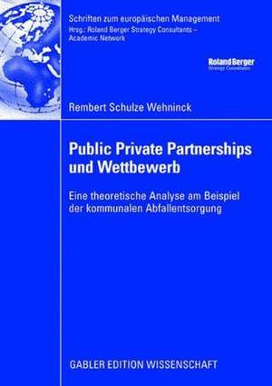 Public Private Partnerships und Wettbewerb: Eine theoretische Analyse am Beispiel der kommunalen Abfallentsorgung de Rembert Schulze Wehninck