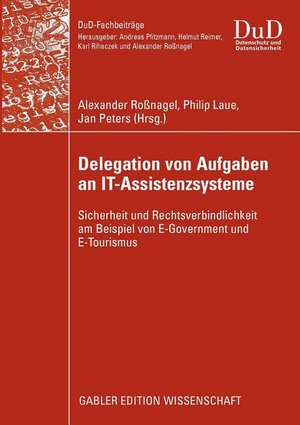 Delegation von Aufgaben an IT-Assistenzsysteme: Sicherheit und Rechtsverbindlichkeit am Beispiel von E-Government und E-Tourismus de Alexander Roßnagel