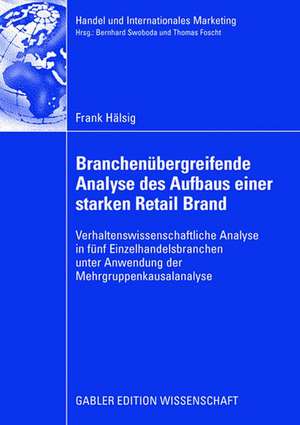 Branchenübergreifende Analyse des Aufbaus einer starken Retail Brand: Verhaltenswissenschaftliche Analyse in fünf Einzelhandelsbranchen unter Anwendung der Mehrgruppenkausalanalyse de Frank Hälsig