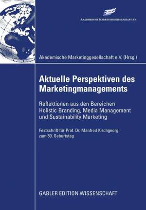 Aktuelle Perspektiven des Marketingmanagements: Reflektionen aus den Bereichen Holistic Branding, Media Management und Sustainability Marketing de Oliver Klante