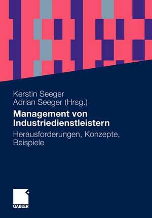 Management von Industriedienstleistern: Herausforderungen, Konzepte, Beispiele de Kerstin Seeger