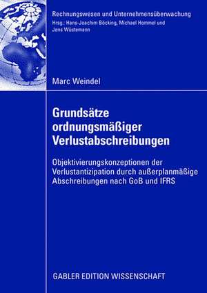 Grundsätze ordnungsmäßiger Verlustabschreibungen: Objektivierungskonzeptionen der Verlustantizipation durch außerplanmäßige Abschreibungen nach GoB und IFRS de Marc Weindel