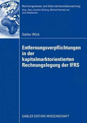 Entfernungsverpflichtungen in der kapitalmarktorientierten Rechnungslegung der IFRS de Stefan Wich