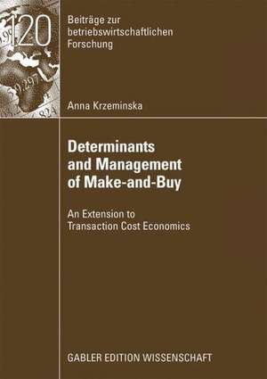 Determinants and Management of Make-and-Buy: An Extension to Transaction Cost Economics de Anna Krzeminska