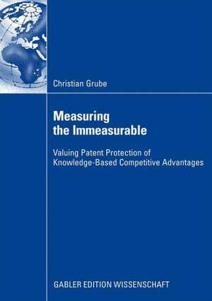 Measuring the Immeasurable: Valuing Patent Protection of Knowledge-Based Competitive Advantages de Christian Grube