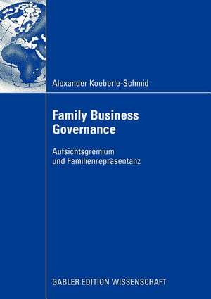 Family Business Governance: Aufsichtsgremium und Familienrepräsentanz de Alexander Koeberle-Schmidt