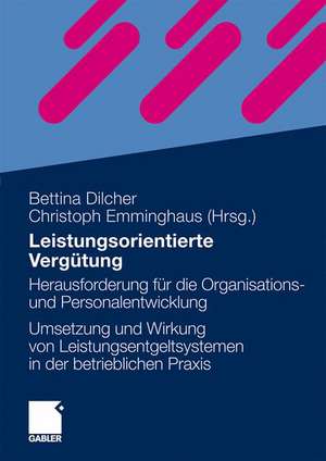 Leistungsorientierte Vergütung: Herausforderung für die Organisations- und Personalentwicklung - Die Umsetzung und Wirkung von Leistungsentgeltsystemen in der betrieblichen Praxis de Bettina Dilcher