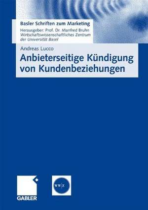 Anbieterseitige Kündigung von Kundenbeziehungen: Empirische Erkenntnisse und praktische Implikationen zum Kündigungsmanagement de Andreas Lucco