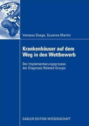 Krankenhäuser auf dem Weg in den Wettbewerb: Der Implementierungsprozess der Diagnosis Related Groups de Vanessa Doege